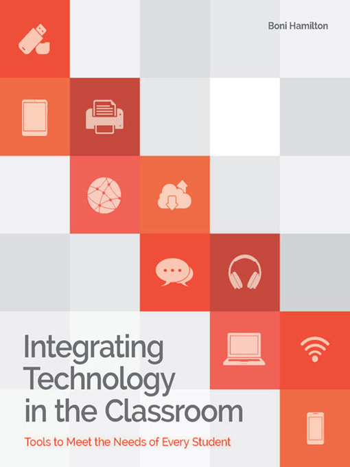 Title details for Integrating Technology in the Classroom by Boni Hamilton - Available